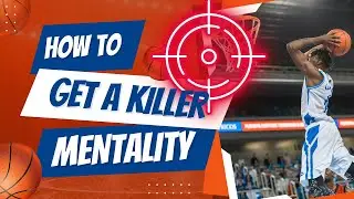How to Get the Killer Instinct (Basketball Mentality Breakdown)