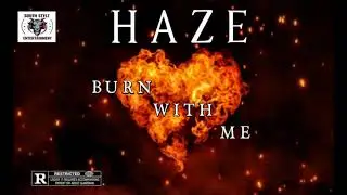 BURN WITH ME produced by HAZE of SOUTH STYLZ ENTERTAINMENT copyright 2021 all rights reserved