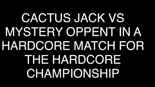 Cactus jack vs mystery opponent in a hardcore match for the hardcore championship