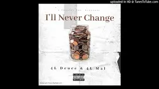 4L Deuce & 4L Mal - I&rsquo;ll Never Change (Official Audio)
