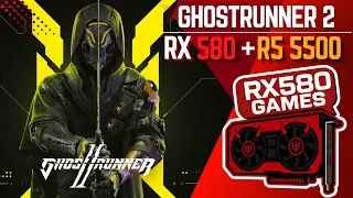 Ghostrunner 2 - RX580 + Ryzen 5 5500