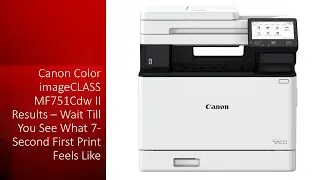 Результаты Canon Color imageCLASS MF751Cdw II &mdash; подождите, пока не увидите, как выглядит первый о...