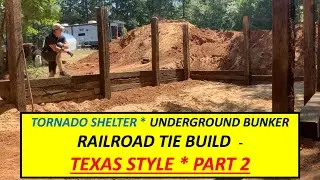 RAILROAD TIE STORM SHELTER BUILD IN TEXAS   PART 2   EMERGENCY SHELTER   UNDERGROUND BUNKER