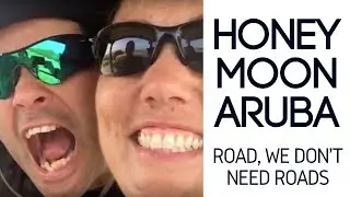 Honeymoon Aruba | Roads, we don't need roads