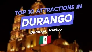 Top 10 Must-See Attractions in Durango, Mexico! 🇲🇽🏙️