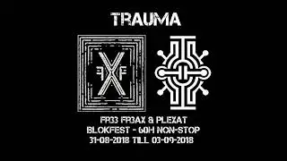 TRAUMA @ FR33-FR3AX-PLEXAT BLOKFEST 2018 - 60h non stop rave