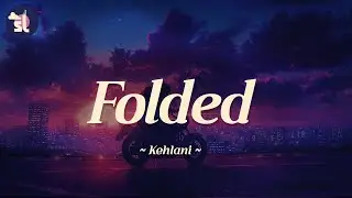 Kehlani - Folded | Lyrics