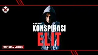X-MINOR - KONSPIRASI ELITE  (Official Video Lirik)