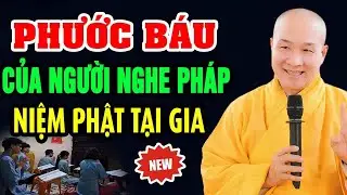 Phước Báu Của Người NGHE PHÁP, NIỆM PHẬT Tại Nhà - Thầy. Thích Trí Huệ