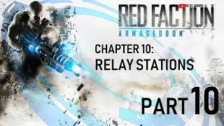 Red Faction: Armageddon (100%) Walkthrough Gameplay Part 10 | Chapter 10 - Relay Stations 1080p60FPS