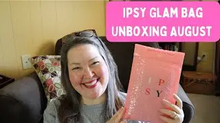 Ipsy Glam Bag Unboxing / August Glambag