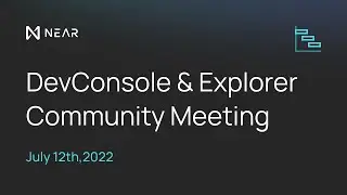 DevConsole & Explorer Community Meeting (July '22)