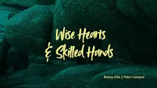 The Pentecostals of Pekin:Bishop Joe Ellis/Wise Hearts & Skilled Hands (10-07-25)