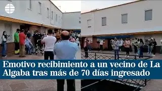 Emotivo y musical recibimiento a un vecino de La Algaba tras más de 70 días ingresado por la Covid