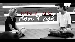 NATALIA + ALBA || DON'T ASK