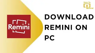 How To Download Remini On PC?