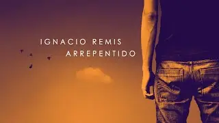 IGNACIO REMIS - Arrepentido (Lyric Video)