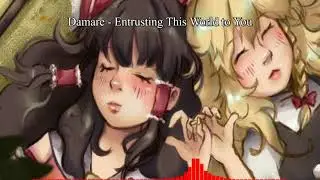 Damare - Entrusting This World to You (東方アレンジ/Touhou Arrangement)