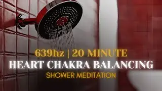 Shower Meditation for Heart Chakra Balancing | 639hz | Guided Meditation Series