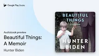 Beautiful Things: A Memoir by Hunter Biden &middot; Audiobook preview