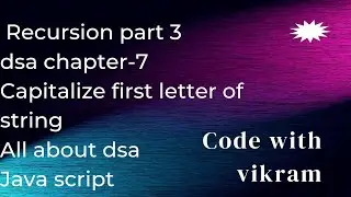 Dsa chapter-7 Recursion part-3 Capitalize first letter of a string using #JavaScript #dsa
