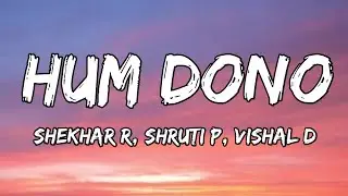 Hum Dono (Lyrics) - Tu Meri Main Tera Main Tera Tu Meri | Shekhar R, Shruti P, Vishal D 