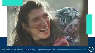 Découvrez le portrait de Lucie, atteinte de paralysie cérébrale