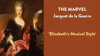 'The Marvel - Jacquet de la Guerre': Part V - Elizabeth's Musical Style