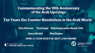 10 Years On: Understanding Counter - Revolutions in the Arab World
