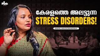 Stress Disorders that are plaguing Kerala! | Mental Health Roundtable | Pink Podcast