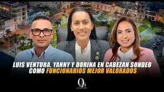 LUIS VENTURA, YANNY Y DORINA EN CABEZAN SONDEO COMO FUNCIONARIOS MEJOR VALORADOS