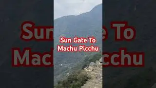 Ancient Incan Views: Sun Gate to Machu Picchu