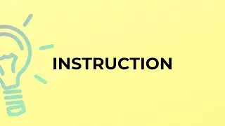 What is the meaning of the word INSTRUCTION?