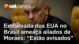 Embaixada dos EUA no Brasil amea&ccedil;a aliados de Moraes: 'Est&atilde;o avisados'