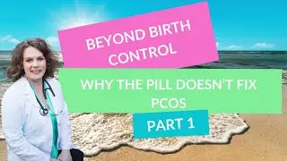 Beyond Birth Control Why the Pill Doesn't Fix PCOS Part 1