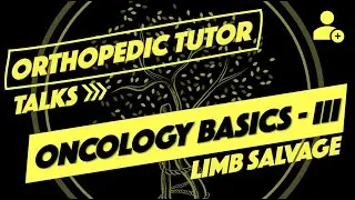Musculoskeletal Oncology Basics Part III - Limb Salvage vs Limb Ablation Principles, Technique