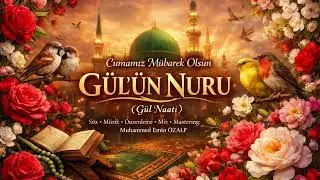 GÜL'ÜN NURU (Gül Naatı) “Söz • Müzik • Düzenleme • Mix • Mastering: Muhammed Emin ÖZALP”