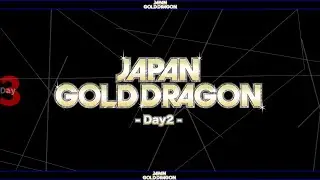 #1 JAPAN GOLD DRAGON MAIN Day2 Final