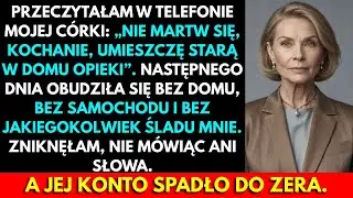 Przeczytałem W Telefonie Mojej Córki: „Umieszczę Starą W Domu Opieki!” Tak Więc Dom Został Dla Mnie