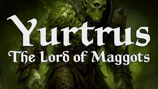 Yurtrus &ndash; The Lord of Maggots | Orc D&D God of Death, Disease & Decay (Greyhawk & Forgotten Realms)