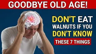 Eating Walnuts After 70? Avoid THESE 7 Dangerous MISTAKES! | Senior Nutrition