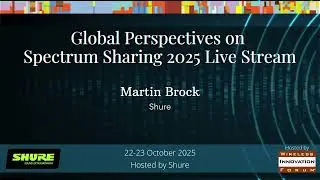2025 Global Perspectives on Spectrum Sharing, Martin Brock, Shure