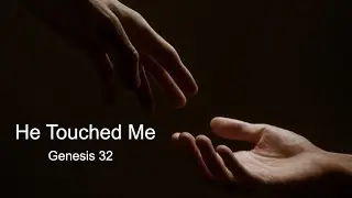 Genesis 32 (8/7/2021) He Touched Me