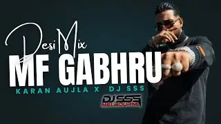 MF Gabhru (Desi Mix) - DJ SSS x Karan Aujla - Latest Punjabi Remix 2025