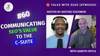 Communicating SEO's Value to the C-Suite | Gareth Hoyle | #TwSEOs 60