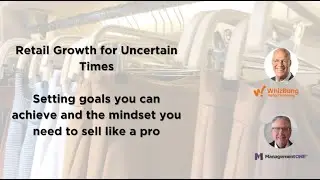 Retail Growth in Uncertain Times: setting goals you can achieve and selling like a pro
