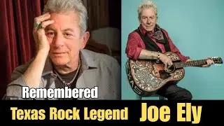 Joe Ely, Texas Country Rock Legend, Passes Away at 78 | Remembering a Musical Icon