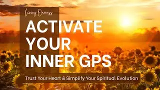 Ep.44: Activate Your Inner GPS: Trust Your Heart & Simplify Your Spiritual Evolution