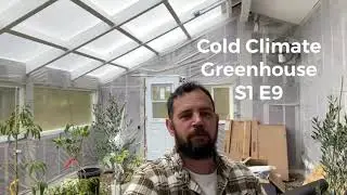 Cold Climate Greenhouse S1E9