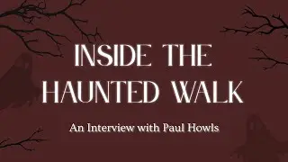 Inside The Haunted Walk | An Interview with Paul Howls